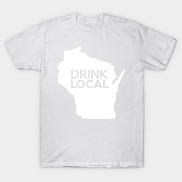 Wisconsin Drink Local WI T-Shirt by mindofstate